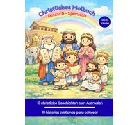 Christliches Malbuch deutsch - Spanisch: Bilinguales Malbuch Spanisch-Deutsch mit biblischen Geschichten für Kinder ab 3 Jahren.