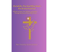 CHRISTLIFE- THE GOD WHO HEALS THE BROKENHEARTED: A Series on Fear, Loss, Abuse, and Identity - Through the Lens of Union With Christ
