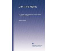 Christlob Mylius: Ein Beitrag zum Verständnis seines Lebens und seiner Schriften