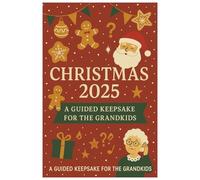 Christmas 2025: Our Family Memory Journal: A Guided Keepsake for the Grandkids - Record Your Traditions, Photos, Stories, and Special Holiday Moments to Treasure Forever