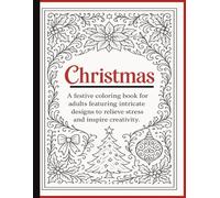"Christmas" A Festive Coloring Book for Adults Featuring Intricate Designs to Relieve Stress and Inspire Creativity.: 79 Whimsical Relaxing Holiday ... Fun for all Ages! 8.5 x 11 Easy to Medium