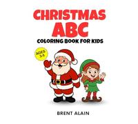 Christmas ABC Coloring Book for Kids: Fun Holiday Coloring Pages for Toddlers, Preschoolers and Kindergarten (Little Holiday Coloring Books)