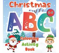 Christmas ABC Colouring Activity Book for Kids Ages 3-6: Learn the ABCs with Cute Christmas Pictures and Fun Activities for Kids