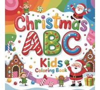 Christmas ABC Kids Coloring Book: Christmas Coloring Pages with alphabet letters and words for Toddlers and Preschool Kids Ages 3-5.