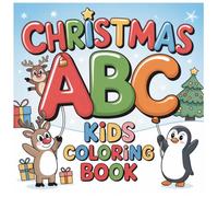 Christmas ABC Kids Coloring Book: Fun Alphabet Coloring Pages with Reindeer, Penguins, Gifts & Festive Holiday Scenes | A-Z Christmas Learning & Coloring for Toddlers and Kids Ages 3-6