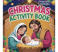 Christmas Activity Book: A Fun and Faith-Filled Holiday Book with Games, Creative Activities, and Coloring Pages to Create, and Celebrate the Season with Puzzles, Crafts, and the Christmas Story