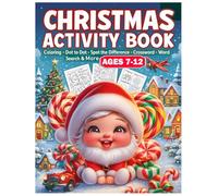 Christmas Activity Book Ages 7-12: Discover, Color, and Play - A Joyful Christmas Activity Book for Bright Kids With Coloring, Word Search, Crossword, Dot to Dot, Spot The Differences & more.