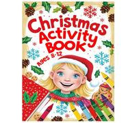 Christmas Activity Book Ages 8-12: A Joyful Holiday Puzzle Book Filled with Educational Games, Winter Brain Challenges, Creative Coloring Pages, and Christmas-Themed Activities Kids Will Love.