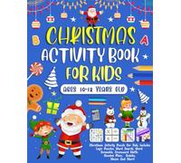 Christmas Activity Book For 10-12 Years Old: Christmas Activity Puzzle For Kids. Includes Logic Puzzles, Word Search, Word Scramble, Crossword, Math, Number Place, Sudoku, Mazes And More!