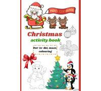 Christmas Activity Book: For all children who love solving mazes, dot-to-dot, and colouring
