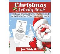 Christmas Activity Book for Kids Age 6 - 10: Holiday Themed Puzzles, Games and Activities to Keep You Happy and Joyful
