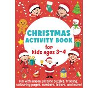 Christmas Activity Book for Kids Ages 3-4: Fun with Mazes, Picture Puzzles, Tracing, Colouring Pages, Numbers, Letters, and More!: Fun Activities for Boys and Girls)