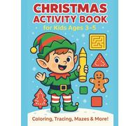 Christmas Activity Book for Kids Ages 3-5: Coloring, Tracing, Mazes, Matching, Dot-to-Dot & Early Learning Fun for Toddlers and Preschoolers