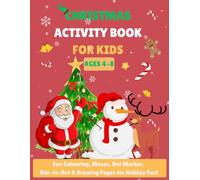 Christmas Activity Book for Kids Ages 4-8: Fun Colouring, Mazes, Dot Marker, Dot-to-Dot & Drawing Pages for Holiday Fun!