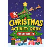 Christmas Activity Book For Kids Ages 5-10: Over 60 Fun & Festive Christmas Activities Including Mazes, Word Searches, Colouring, Puzzles and Much More! (UK Edition)