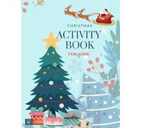 Christmas Activity Book for Kids: Over 100 Xmas Theme Fun and Festive Pages for Boys and Girls | Nice Holiday Gift Idea for Toddlers 4-8 | Coloring, Dot-to-Dot, Maze, Santa Letter to Fill In and More