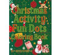 Christmas Activity Fun Dots Coloring Book: A Festive Connect-the-Dots and Coloring Adventure for Kids and Adults - Relax, Create, and Celebrate the Joy of Christmas!