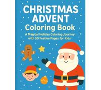 Christmas Advent Coloring Book: A Magical Holiday Coloring Journey with 50 Festive Pages for Kids