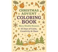 Christmas Advent Coloring Book - Merry Mindful Moments: 25 Days of Calm, Creativity, and Cheer