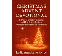 Christmas Advent Devotional: 25 Days of Scripture Readings and Heartfelt Reflections to Prepare Your Heart for new Season includes Daily Prayer ... Nature Illustrations, and Journaling Space