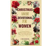 Christmas Advent Devotional For Women: 31 Days of Scripture, Reflection, Prayer, Christmas Songs, and daily moments of peace, joy and God's love.