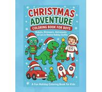 Christmas Adventure Coloring Book for Boys: Robots, Dinosaurs, Astronauts & Cars in Festive Holiday Outfits