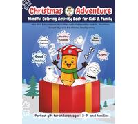 Christmas Adventure Mindful Coloring Activity Book for Kids and Families: 40+ Fun Educational Activities to build Healthy Habits, Routines, Creativity and Emotional intelligence, Perfect gift for children ages 3-7