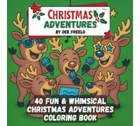 Christmas Adventures: A Fun and Festive Coloring Book for Kids, Teens, and Adults of All Ages: Whimsical Reindeer, Jolly Santas, Snowmen, Cozy ... Relaxing & Joyful Holiday Designs to Color!