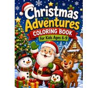Christmas Adventures Coloring Book for Ages 6-9: 60 Fun & Festive Holiday Coloring Pages Featuring Santa, Reindeer, Snowmen, Elves, Christmas Trees, Gifts, and More!
