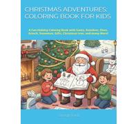 CHRISTMAS ADVENTURES: COLORING BOOK FOR KIDS: A Fun Holiday Coloring Book with Santa, Reindeer, Elves, Grinch, Snowman, Gifts, Christmas tree, and many More!