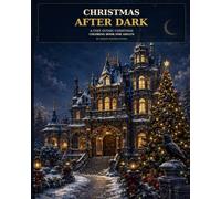 Christmas After Dark: A Cozy Gothic Christmas Coloring Book for Adults - 50 Elegant Winter Scenes of Victorian Manors, Candlelit Rooms, Snowy Villages and Midnight Magic