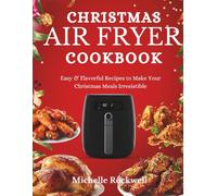 Christmas Air Fryer Cookbook: Easy & Flavorful Recipes to Make Your Christmas Meals Irresistible (Black & White Version) (The Festive Holiday Cookbook Collection)