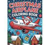Christmas Airplane Coloring Book: Christmas airplane adventures for kids ages 4 to 8 filled with festive airplanes and winter fun