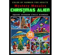 Christmas Alien Mystery Mosaic Color by Number for Adults: Relaxing Holiday Pixel Art Coloring Book with 50+ Whimsical Winter Designs