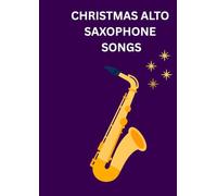 christmas alto saxophone songs: Selection of famous Alto Sax melodies arranged for beginners and intermediate