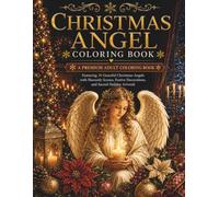 Christmas Angel Coloring Book: A Premium Adult Coloring Book Featuring 30 Graceful Christmas Angels with Heavenly Scenes, Festive Decorations, and Sacred Holiday Artwork (The Christmas Collection)