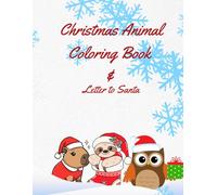 Christmas Animal Coloring Book & Letter to Santa: 36 Cute Holiday Animals, Festive Scenes & a Special Santa Letter for Kids Ages 3-8