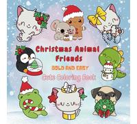 Christmas Animal Friend Cute Coloring Gift Book for Kids Teens and Adults: Bold and Easy Coloring Pages with Cute Animals for Kids Teens and Adults (Cute Animal Friends Celebrating Festivities)