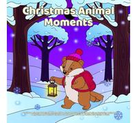 Christmas Animal Moments: Holiday Animals Coloring Book for Kids - Easy and Fun Christmas Designs Featuring Reindeer, Penguins, and Winter Wildlife - Ideal for Ages 3 to 8, Festive Creativity & Gifts