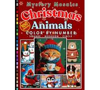 Christmas Animal Mystery Mosaic Color by Number: 100 Designs Holiday Coloring Book with Reindeer, Penguins, Owls, Polar Bears and More
