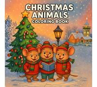 Christmas Animals: A Heartwarming and Relaxing Holiday Coloring Book for Kids, Adults, Families & Anyone Who Loves Christmas Magic