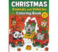 Christmas Animals and Vehicles Coloring Book: A Fun Christmas Coloring Book with Cute Animals Driving Holiday Vehicles (Ages 3-7)