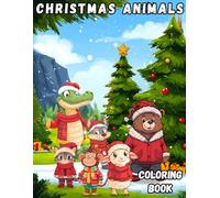 Christmas Animals Coloring Book: An amazing coloring book with 60 illustrations of crocodiles, wolves,bears,cats,monkeys,lambs during the Christmas holidays for kids 5+ (Holidays Coloring Books)