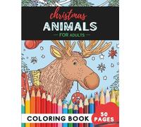 Christmas Animals Coloring Book for Adults: 50 coloring pages - festive animals to color and unwind (Adult Coloring Books: Fun & Relaxing)