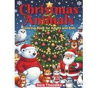 CHRISTMAS ANIMALS COLORING BOOK FOR ADULTS AND KIDS: Arctic Christmas Coloring Book: 50 Adorable Animal Scenes for Adults, Kids and Family Holiday Fun ... Epic Adventures and Enchanting Animals)
