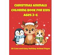 Christmas Animals Coloring Book for Kids Ages 3-6: Cute and Easy Holiday Animal Coloring Pages for Toddlers and Preschoolers | Big 8.5×11 Christmas Activity Book