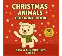 Christmas Animals Coloring Book for Kids Ages 3-6: Fun Pictures, Perfect Things for Toddlers, Preschoolers, and Kindergarteners.: Bold and Easy ... (Cute & Fun Coloring For Little Hands)