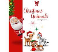 Christmas Animals Coloring Book for Kids: Cute Dogs, Cats, Penguins & Bears in Holiday Outfits - Fun and Adorable Coloring Pages for Boys and Girls