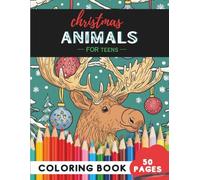 Christmas Animals Coloring Book for Teens: 50 coloring pages - trendy festive animal illustrations to enjoy (Coloring Books for Teenagers)