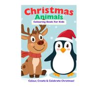Christmas Animals Colouring Book for Kids Ages 4-8: Cute Animals, Easy Designs, Holiday Activity Book | Perfect Gift, Travel, Classroom and Homeschool Use